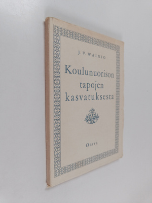 J. V. Vainio : Koulunuorison tapojen kasvatuksesta