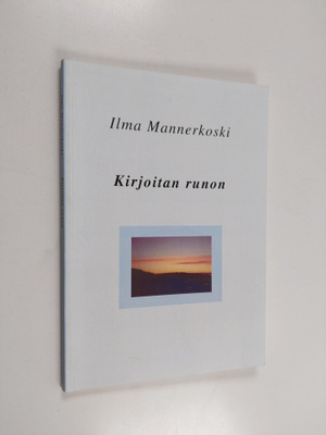 Ilma Mannerkoski : Kirjoitan runon