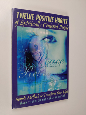Mark Thurston ym. : Twelve Positive Habits of Spiritually...