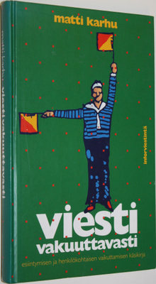 Matti Karhu : Viesti vakuuttavasti : esiintymisen ja henk...