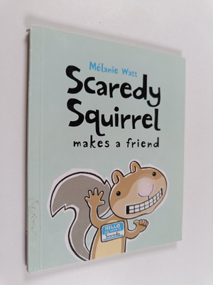 Melanie Watt : Scaredy Squirrel makes a friend