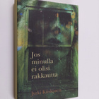 Jyrki Kiiskinen : Jos minulla ei olisi rakkautta - pikkukuva 1
