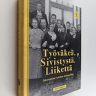 Tero Tuomisto : Työväkeä, sivistystä, liikettä : satavuot... - pikkukuva 1