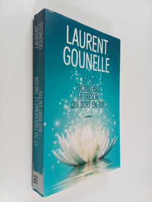 Laurent Gounelle : Et tu trouveras le tresor qui dort en ...