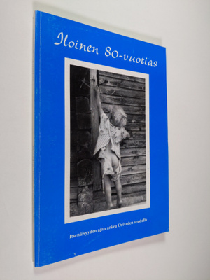Iloinen 80-vuotias : itsenäisyyden ajan arkea Oriveden se...