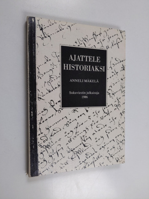 Anneli Mäkelä : Ajattele historiaksi