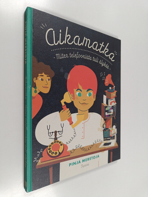 Pinja Meretoja : Aikamatka : miten telefoonista tuli älykäs