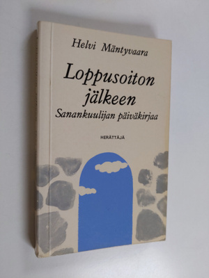 Helvi Mäntyvaara : Loppusoiton jälkeen : sanankuulijan pä...