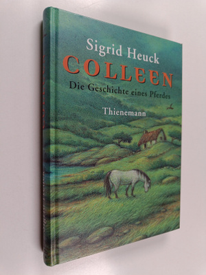 Sigrid Heuck : Colleen - die Geschichte eines Pferdes