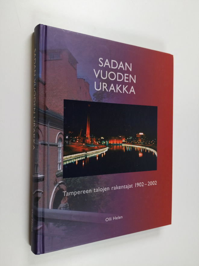 Olli Helen : Sadan vuoden urakka : Tampereen talojen rake...