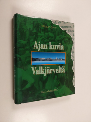 Hannes Sihvo : Ajan kuvia Valkjärveltä