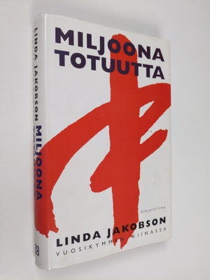 Linda Jakobson : Miljoona totuutta : vuosikymmen Kiinassa