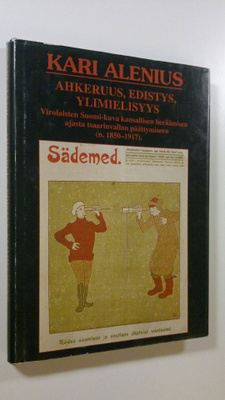 Kari Alenius : Ahkeruus, edistys, ylimielisyys : virolais...