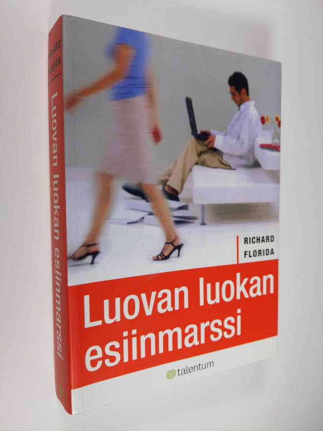 Richard Florida : Luovan luokan esiinmarssi : miten se mu...