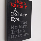 Hugh Kenner : A colder eye : the modern Irish writers - pikkukuva 1