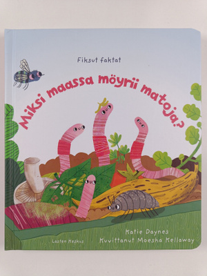 Katie Daynes ym. : Miksi maassa möyrii matoja?