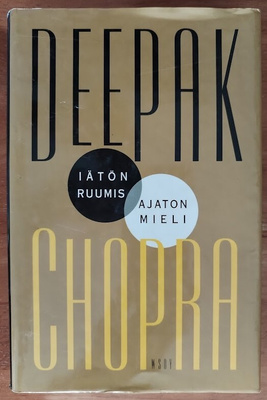 Deepak Chopra: Iätön ruumis, ajaton mieli