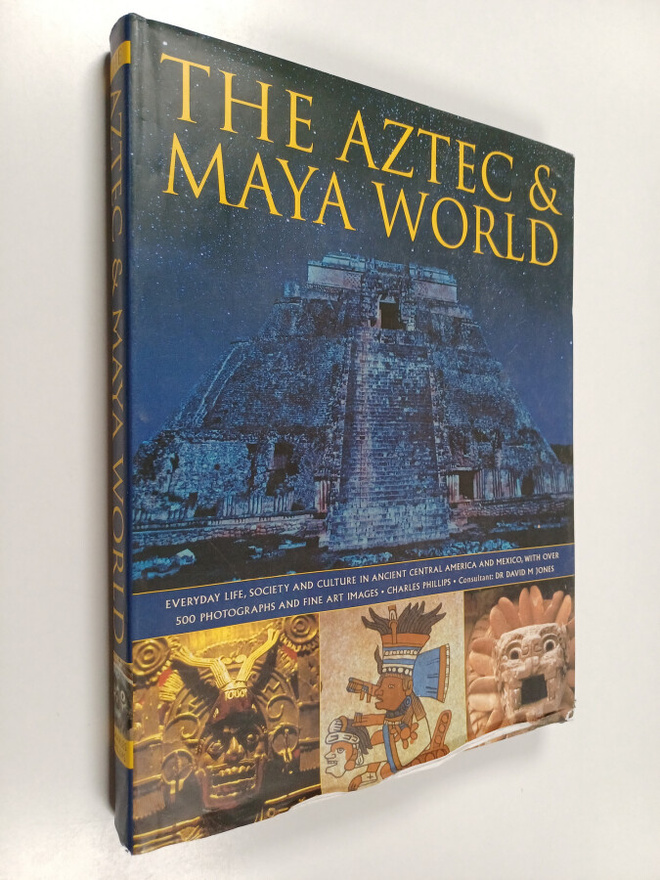 Charles Phillips : The Aztec & Maya world : everyday life...