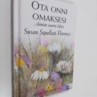 Susan Squellati Florence : Ota onni omaksesi : ...elämän ... - pikkukuva 1