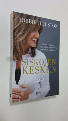 Bobbie Houston : Siskojen kesken : naisen sydämen voima t...