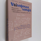 Anssi Halmesvirta : Vaivojensa vangit : Kansa valitti ja ... - pikkukuva 1