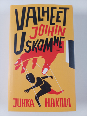 Jukka Hakala : Valheet joihin uskomme