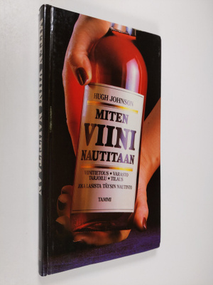 Hugh Johnson : Miten viini nautitaan : viinitietous, vara...