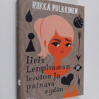 Riikka Pulkkinen : Iiris Lempivaaran levoton ja painava s... - pikkukuva 1