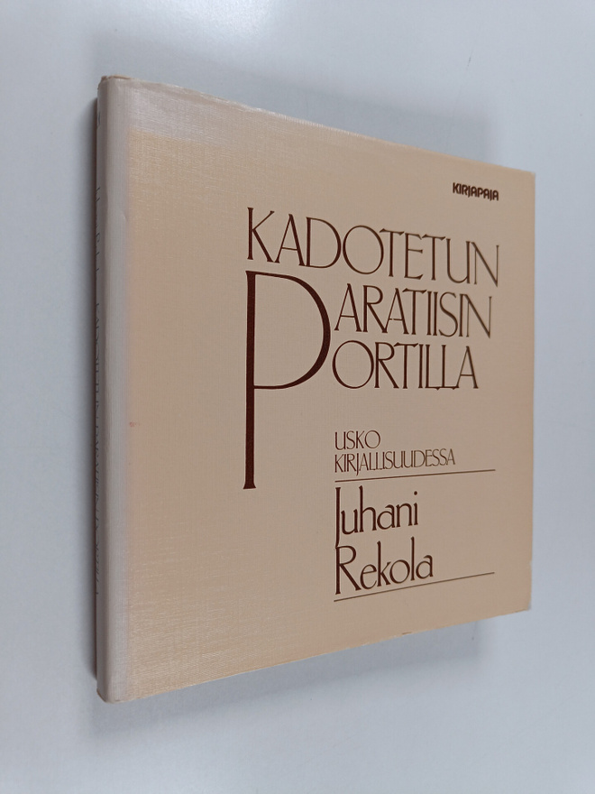 Juhani Rekola : Kadotetun paratiisin portilla : usko kirj...
