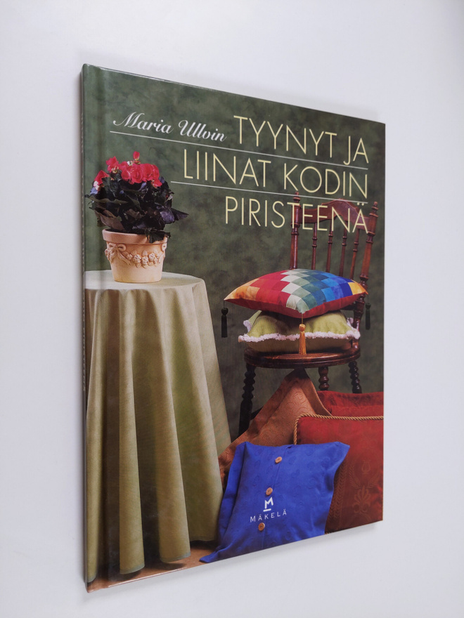 Maria Ullvin : Tyynyt ja liinat kodin piristeenä