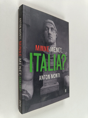 Anton Monti : Minne menet, Italia? (signeerattu)