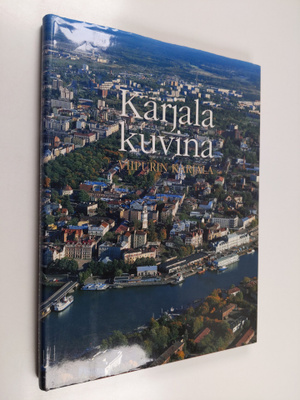 Timo Nurmiluoto : Karjala kuvina : Viipurin Karjala