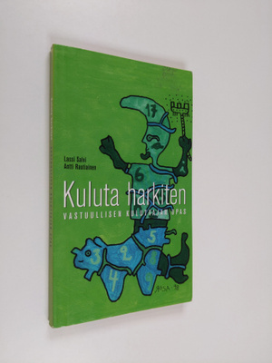 Lassi Salvi : Kuluta harkiten : vastuullisen kuluttajan opas