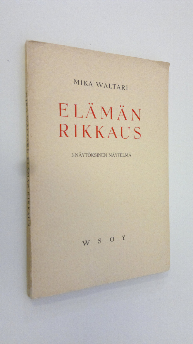 Mika Waltari : Elämän rikkaus : 3-näytöksinen näytelmä