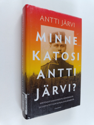 Antti Järvi : Minne katosi Antti Järvi? : Kertomus kadonn...