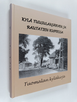 Kylä Tuusulanjärven ja rautatien kupeessa : Tuomalan kylä...