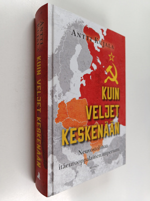Antti Kujala : Kuin veljet keskenään : Neuvostoliiton itä...
