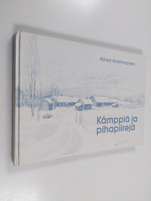 Alfred Kolehmainen : Kämppiä ja pihapiirejä = Rural build...