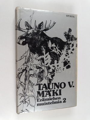 Tauno V. Mäki : Erämiehen muistelmia 2