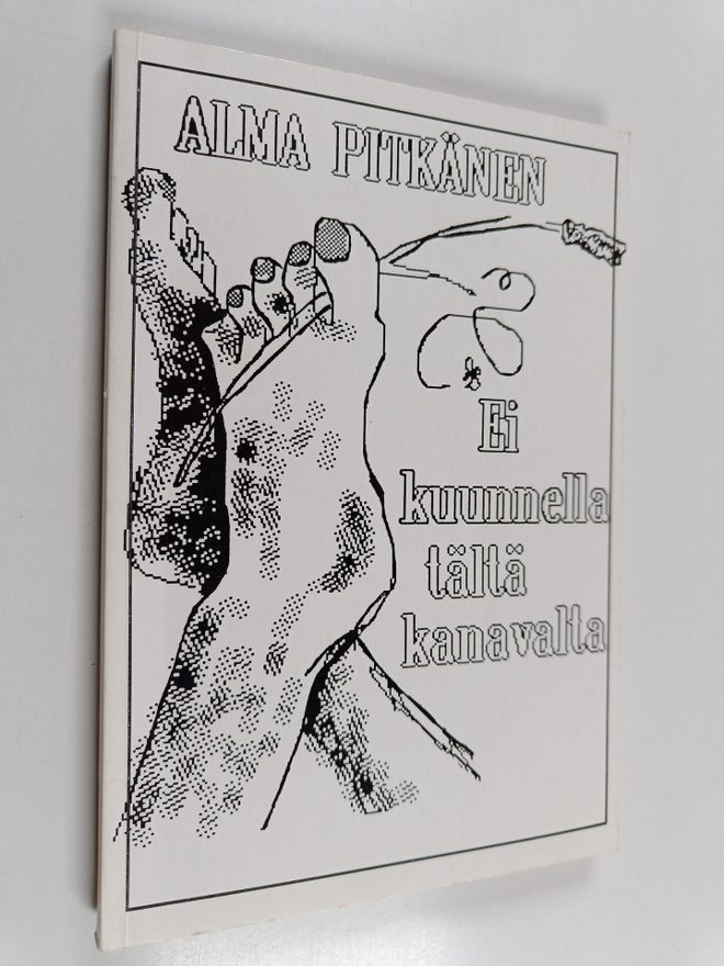 Alma Pitkänen : Ei kuunnella tältä kanavalta (signeerattu)