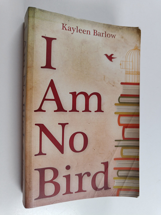 Kayleen Barlow : I Am No Bird (signeerattu, tekijän omiste)