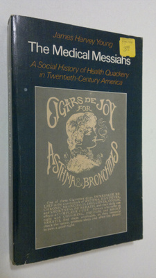James Harvey Young : The medical messiahs : a social hist...