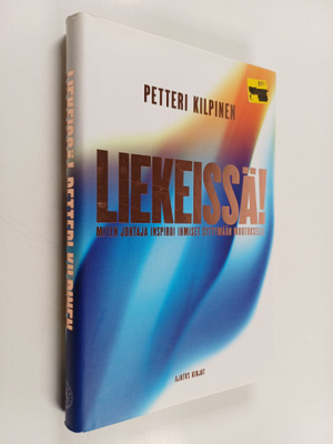 Petteri Kilpinen : Liekeissä! : miten johtaja inspiroi ih...