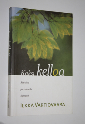 Ilkka Vartiovaara : Kaksi kelloa : ajatuksia paremmasta e...