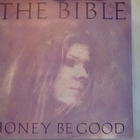 THE BIBLE  ::  HONEY BE GOOD  ::  VINYYLI 7"      1988 - pikkukuva 1