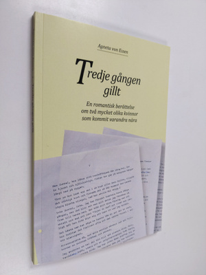 Agneta von Essen : Tredje gången gillt : En romantisk ber...