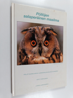 Matti Torkkomäki : Pöllöjen salaperäinen maailma : pöllöt...