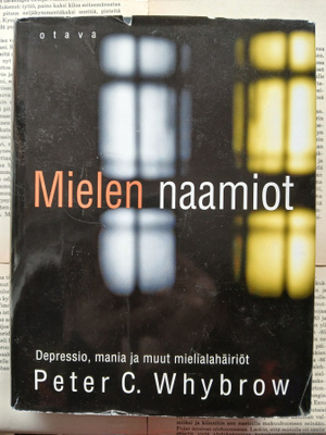 Peter C. Whybrow - Mielen naamiot: depressio, mania...