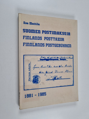 Esa Mattila : Suomen postimaksuja 1881-1985 = Finlands po...