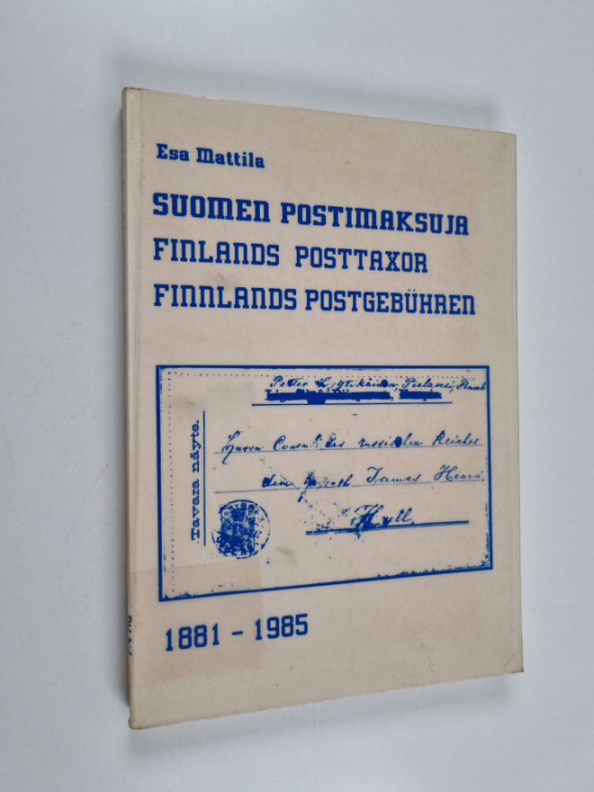 Esa Mattila : Suomen postimaksuja 1881-1985 = Finlands po...